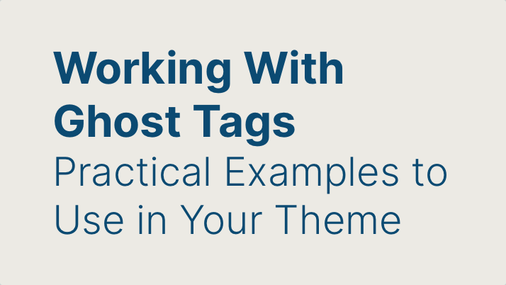 Ghost Tags: Practical Theme Examples
